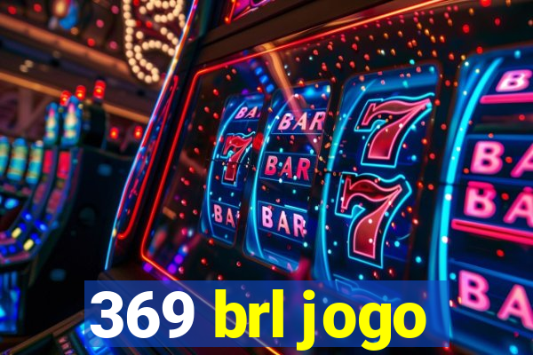 369 brl jogo